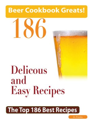 cover image of Beer Cookbook Greats: 186 Delicious and Easy Beer Recipes - The Top 186 Best Recipes
